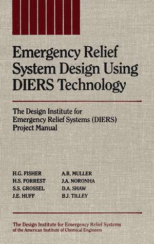 Emergency Relief System Design Using DIERS Technology – The Design Institute for Emergency Relief Systems (DIERS) Project Manual de HG Fisher