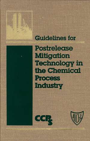 Guidelines for Postrelease Mitigation Technology in the Chemical Process Industry de CCPS