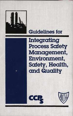 Guidelines for Integrating Process Safety Management, Environment, Safety, Health and Quality de CCPS