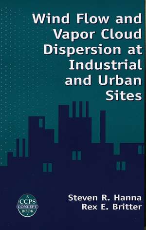 Wind Flow and Vapor Cloud Dispersion at Industrial and Urban Sites (A CCPS Concept Book) +CD de SR Hanna