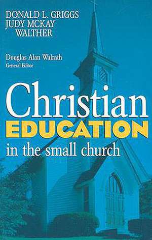 Christian Education in the Small Church de Donald L. Griggs