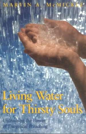 Living Water for Thirsty Souls: Unleashing the Power of Exegetical Preaching de Marvin Andrew McMickle