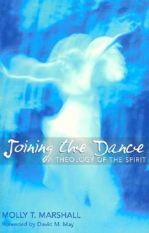 Joining the Dance: A Theology of the Spirit de Molly Truman Marshall