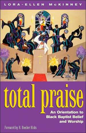 Total Praise: An Orientation to Black Baptist Belief and Worship de Lora-Ellen McKinney