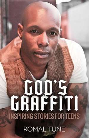 God's Graffiti: Inspiring Stories for Teens de Romal J. Tune