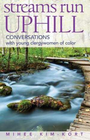 Streams Run Uphill: Conversations with Young Clergywomen of Color de Rhashell Hunter