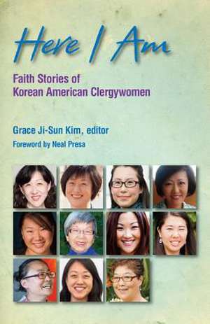 Here I Am: Faith Stories of Korean American Clergywomen de Grace Ji-Sun Kim