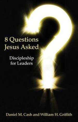 8 Questions Jesus Asked de Daniel Cash