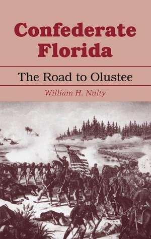 Confederate Florida: The Road to Olustee de William H. Nulty