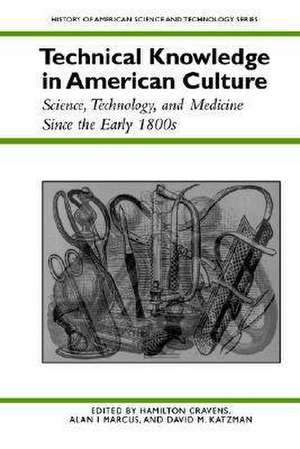 Technical Knowledge in American Culture: Science, Technology, and Medicine Since the Early 1800s de Mr. Hamilton Cravens