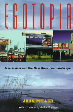 Egotopia: Narcissism and the New American Landscape de John Miller