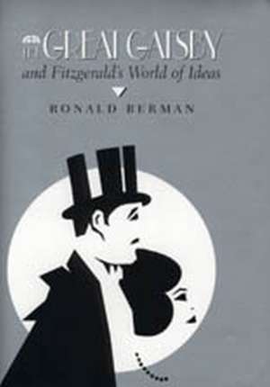 The Great Gatsby and Fitzgerald's World of Ideas de Ronald Berman