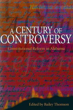 A Century of Controversy: Constitutional Reform in Alabama de H. Bailey Thomson