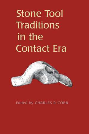 Stone Tool Traditions in the Contact Era de Charles Cobb