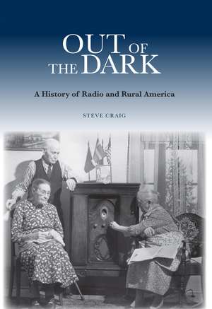 Out of the Dark: A History of Radio and Rural America de Professor Steve Craig