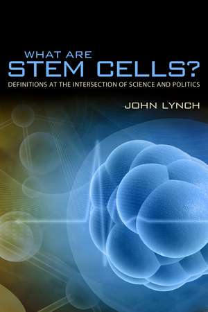 What Are Stem Cells?: Definitions at the Intersection of Science and Politics de John Alexander Lynch