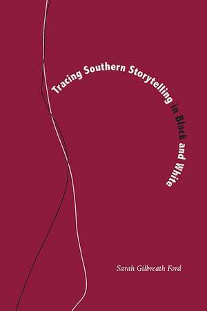 Tracing Southern Storytelling in Black and White de Sarah Gilbreath Ford