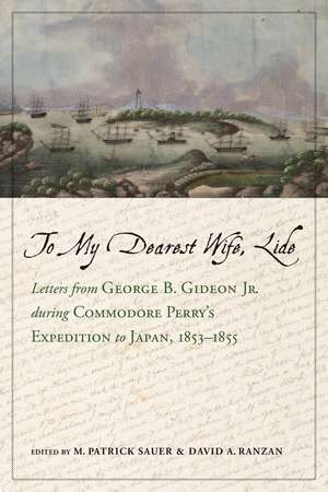 To My Dearest Wife, Lide: Letters from George B. Gideon Jr. during Commodore Perry’s Expedition to Japan, 1853–1855 de M. Patrick Sauer