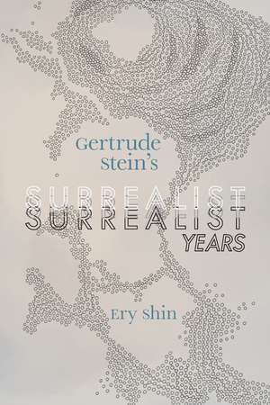 Gertrude Stein's Surrealist Years de Ery Shin