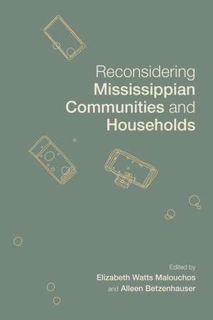 Reconsidering Mississippian Communities and Households de Elizabeth Watts Malouchos