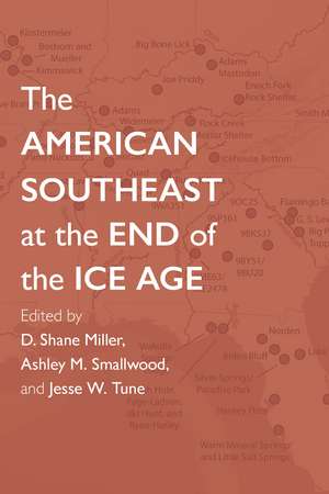 The American Southeast at the End of the Ice Age de D. Shane Miller