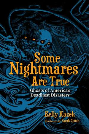 Some Nightmares Are True: Ghosts of America's Deadliest Disasters de Kelly Kazek
