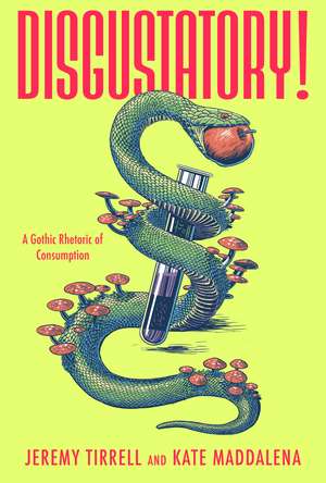 Disgustatory!: A Gothic Rhetoric of Consumption de Jeremy Tirrell