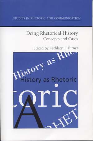Doing Rhetorical History: Concepts and Cases de Kathleen J. Turner