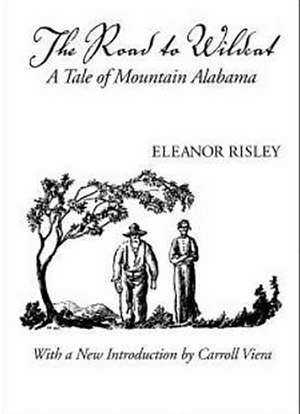 The Road to Wildcat: A Tale of Mountain Alabama de Eleanor Risley