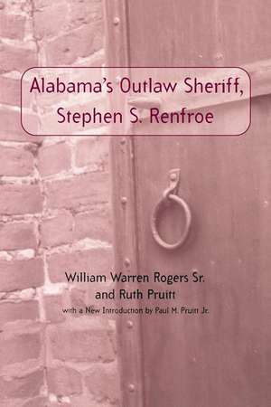 Alabama's Outlaw Sheriff, Stephen S. Renfroe de William Warren Rogers