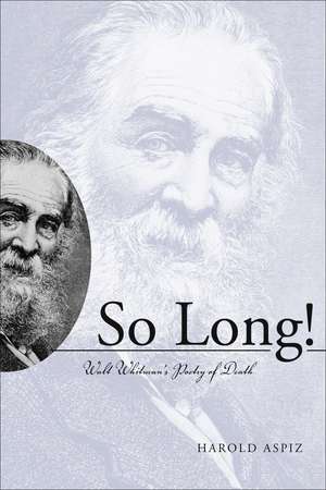 So Long! Walt Whitman's Poetry of Death de Harold Aspiz