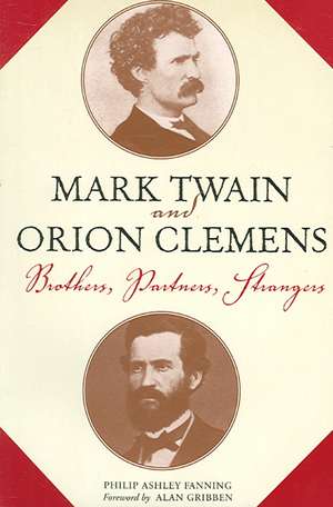 Mark Twain and Orion Clemens: Brothers, Partners, Strangers de Philip Ashley Fanning