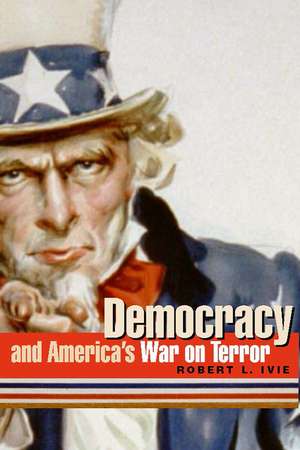 Democracy and America's War on Terror de Robert L. Ivie