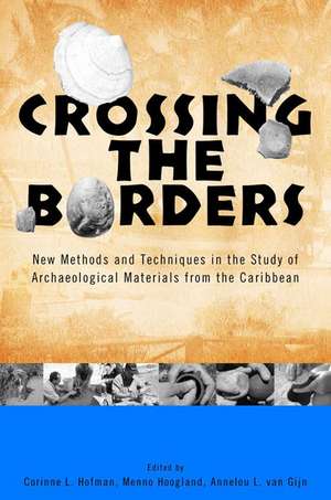 Crossing the Borders: New Methods and Techniques in the Study of Archaeological Materials from the Caribbean de Dr. Corinne L. Hofman