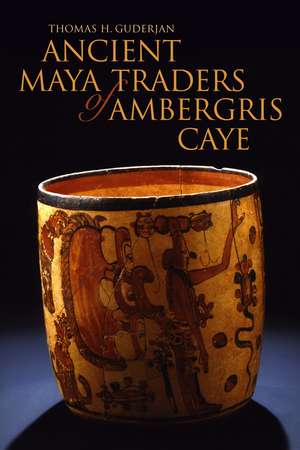 Ancient Maya Traders of Ambergris Caye de Dr. Thomas H. Guderjan