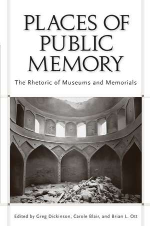 Places of Public Memory: The Rhetoric of Museums and Memorials de Greg Dickinson