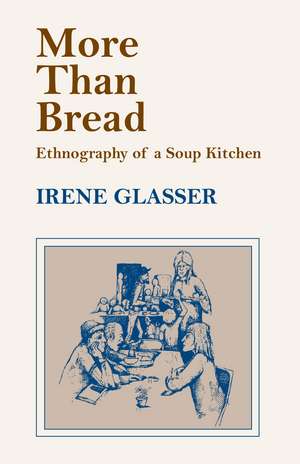 More Than Bread: Ethnography of a Soup Kitchen de Irene Glasser