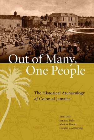 Out of Many, One People: The Historical Archaeology of Colonial Jamaica de James A. Delle