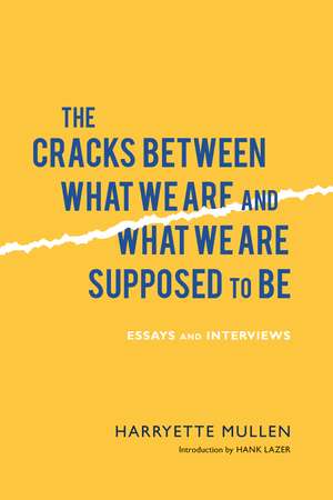 The Cracks Between What We Are and What We Are Supposed to Be: Essays and Interviews de Harryette Mullen