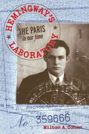 Hemingway's Laboratory: The Paris in our time de Dr. Milton A. Cohen