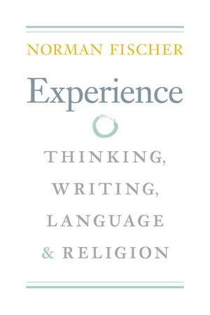 Experience: Thinking, Writing, Language, and Religion de Norman Fischer