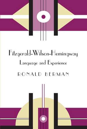 Fitzgerald-Wilson-Hemingway: Language and Experience de Ronald Berman