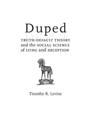 Duped: Truth-Default Theory and the Social Science of Lying and Deception de Timothy R. Levine