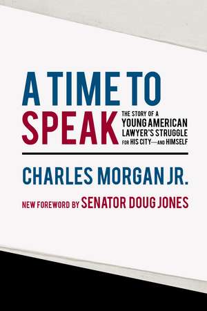 A Time to Speak: The Story of a Young American Lawyer's Struggle for His City—and Himself de Charles Morgan, Jr.