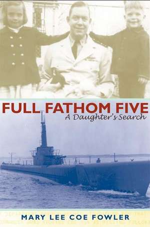 Full Fathom Five: A Daughter's Search de Mary Lee Coe Fowler