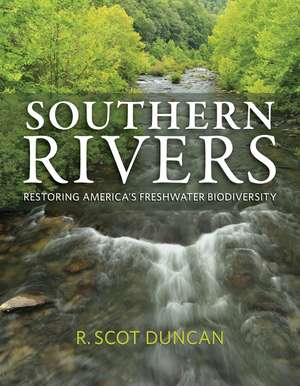 Southern Rivers: Restoring America's Freshwater Biodiversity de R. Scot Duncan