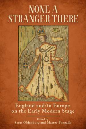 None a Stranger There: England and/in Europe on the Early Modern Stage de Scott Oldenburg