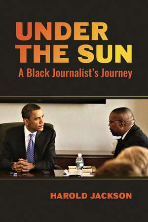 Under the Sun: A Black Journalist's Journey de Harold Jackson