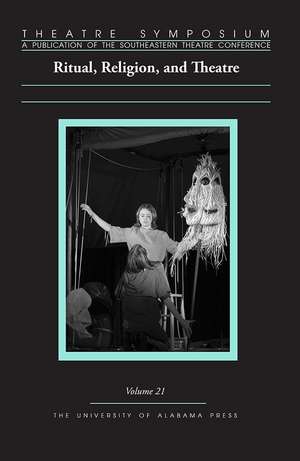 Theatre Symposium, Vol. 21: Ritual, Religion, and Theatre de Edward Bert Wallace