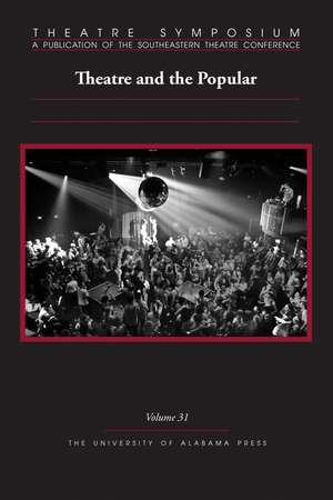 Theatre Symposium, Vol. 31: Theatre and the Popular de Chase Bringardner